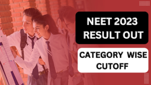 NEET 2023 RESULT & CUTOFF